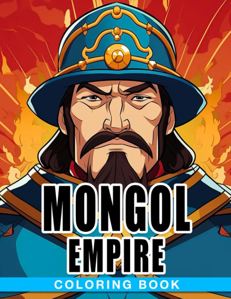 Mongol Empire Coloring Book: Amazing Coloring Pages Features Warrior, Ancient, Armour For Adults, Teens Relaxation And Stress Relieving